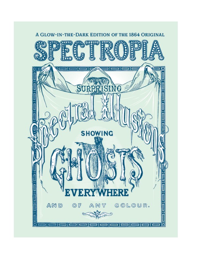 Spectropia, or: Surprising Spectral Illusions Showing Ghosts Everywhere and of Any Color (1864 Reprint)