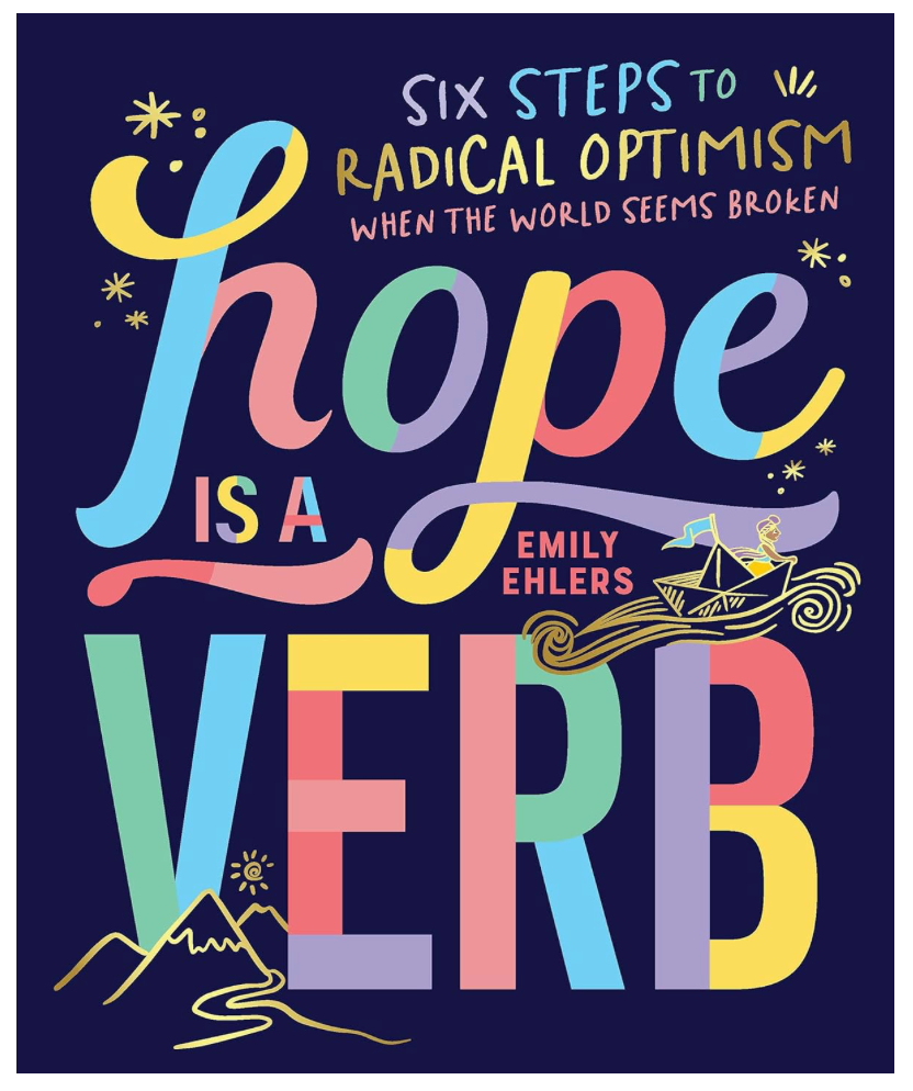 Hope is a Verb: Six Steps to Radical Optimism When the World Seems Broken, Emily Ehlers