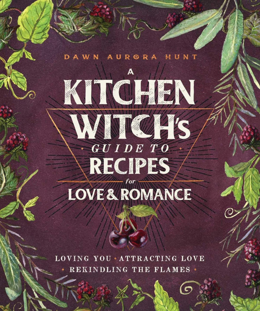 (NH Author) A Kitchen Witch’s Guide to Recipes for Love & Romance, Dawn Aurora Hunt