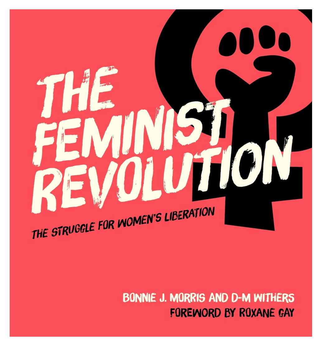 The Feminist Revolution: The Struggle for Women's Liberation 1966 - 1988