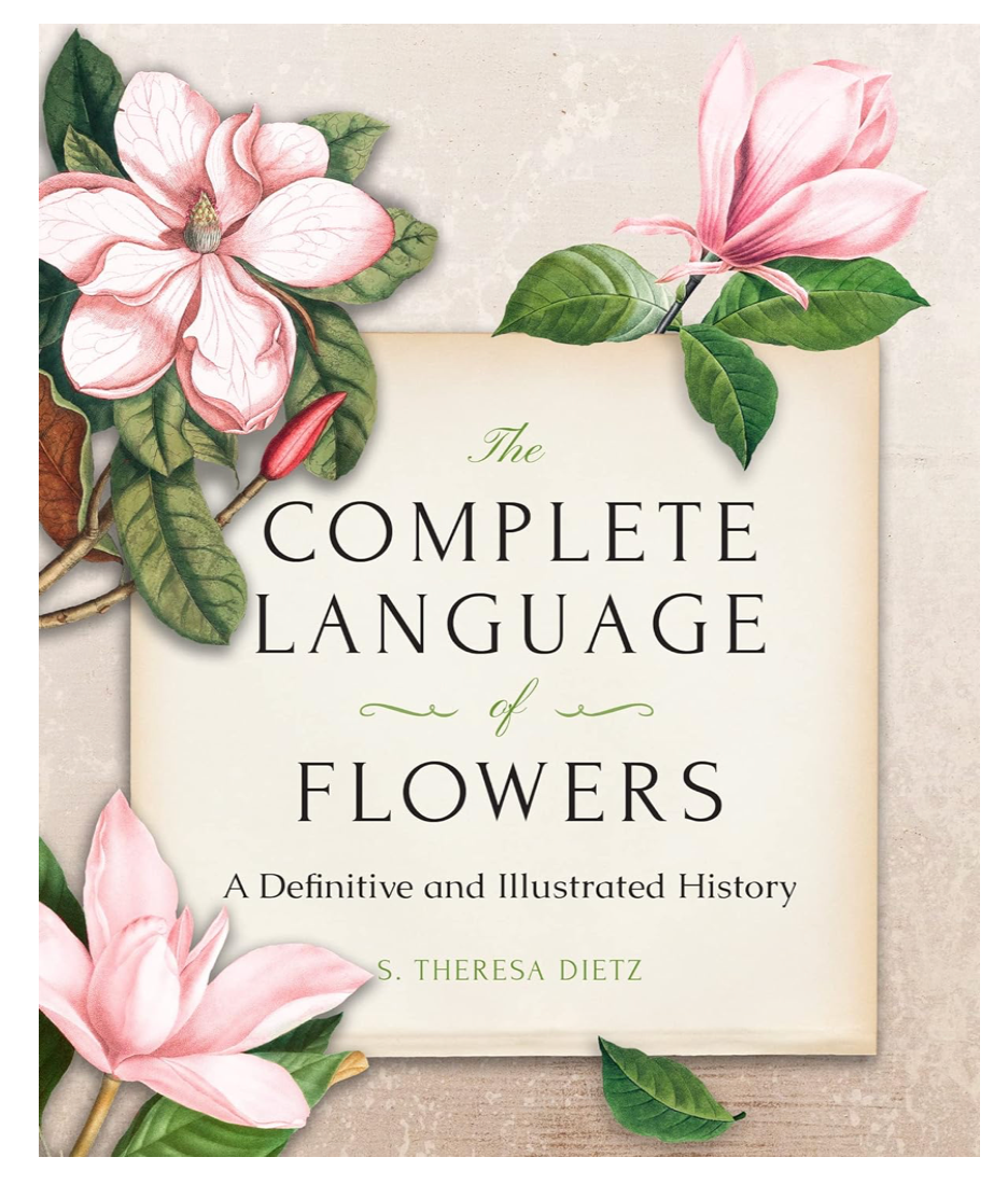 The Complete Language of Flowers: A Definitive and Illustrated History, by S. Theresa Dietz