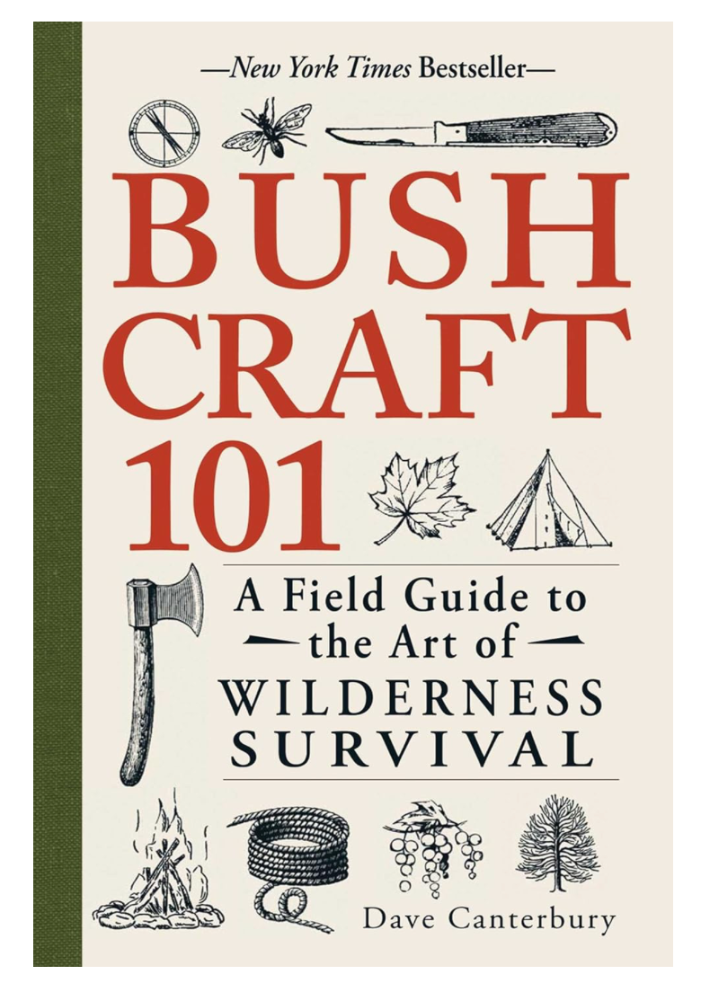 Bush Craft 101: A Field Guide to the Art of Wilderness Survival, by Dave Canterbury